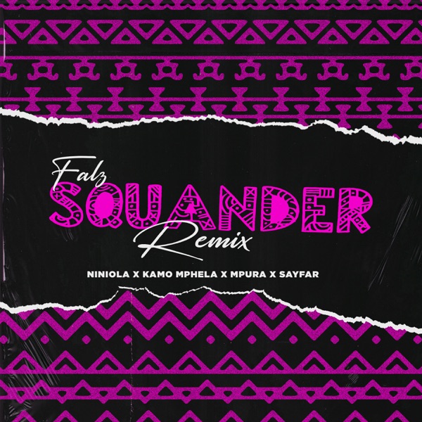 Falz ft. Niniola, Kamo Mphela, Mpura, Sayfar – Squander (Remix)