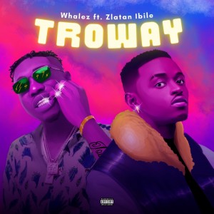 Whalez & Zlatan - Troway (Prod. Rexxie) download