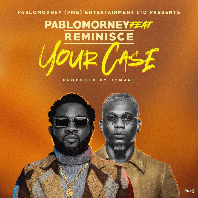 Pablomorney ft. Reminisce - Your Case download