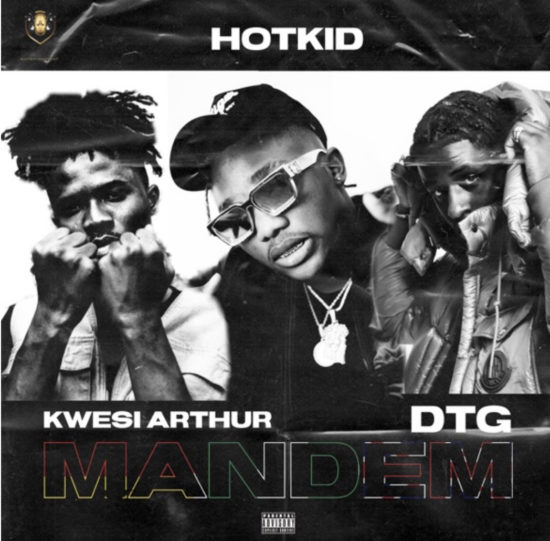 Hotkid ft. Kwesi Arthur, DTG – 'Mandem' lyrics download