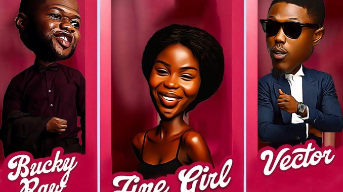 Bucky Raw ft. Vector – Fine Girl download mp3