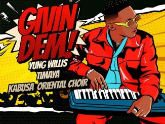 Yung Willis ft. Timaya, Kabusa Oriental Choir - Givin Dem mp3 download